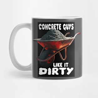 Concrete Guys Like It Dirty Mug